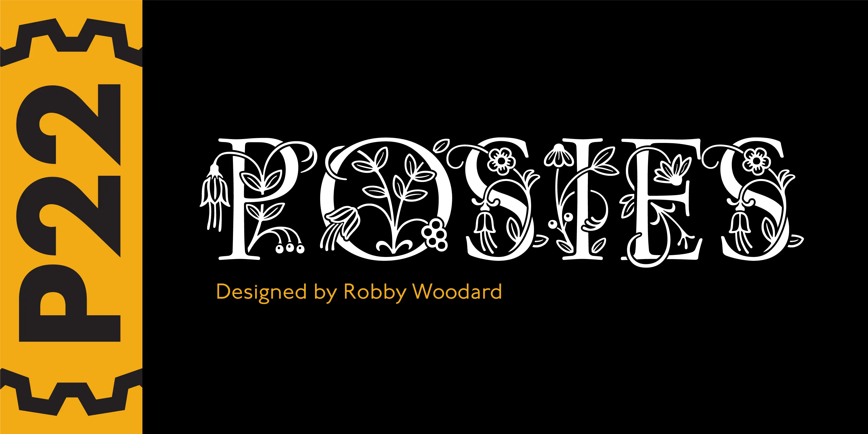 Posies font by P22 Type Foundry — the word POSIES in white serif capitals intertwined with floral and leaf illustrations, with the text Designed by Robby Woodard below, next to a yellow vertical band containing the letters P22