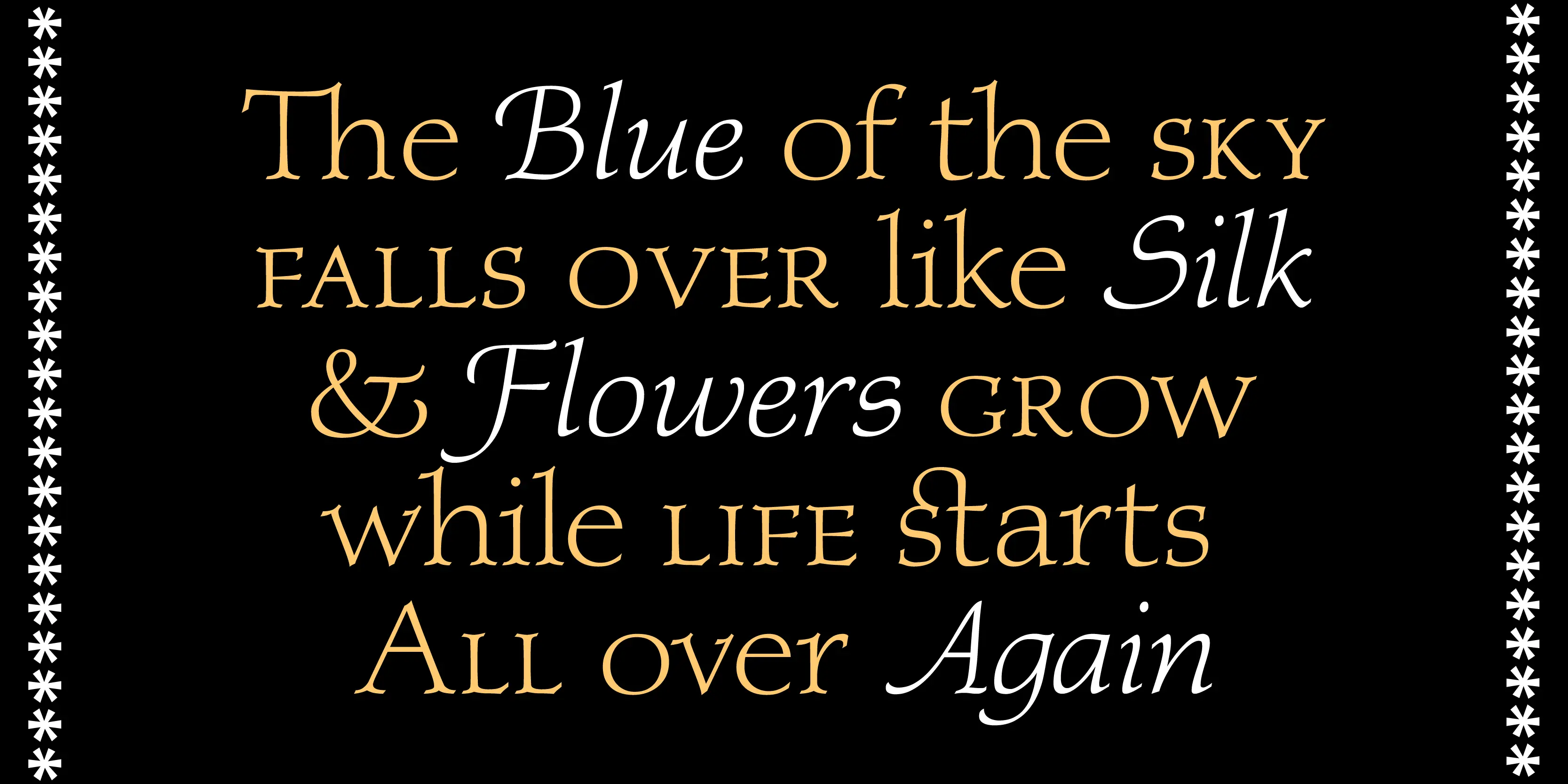 Regina font by P22 Type Foundry — the words “The Blue of the sky”, “FALLS OVER like Silk”, "& Flowers GROW", “while LIFE starts”, and “All over Again” in a mix of gold and white serif and swash italic lettering, flanked by vertical borders of white eight-pointed stars on a black background