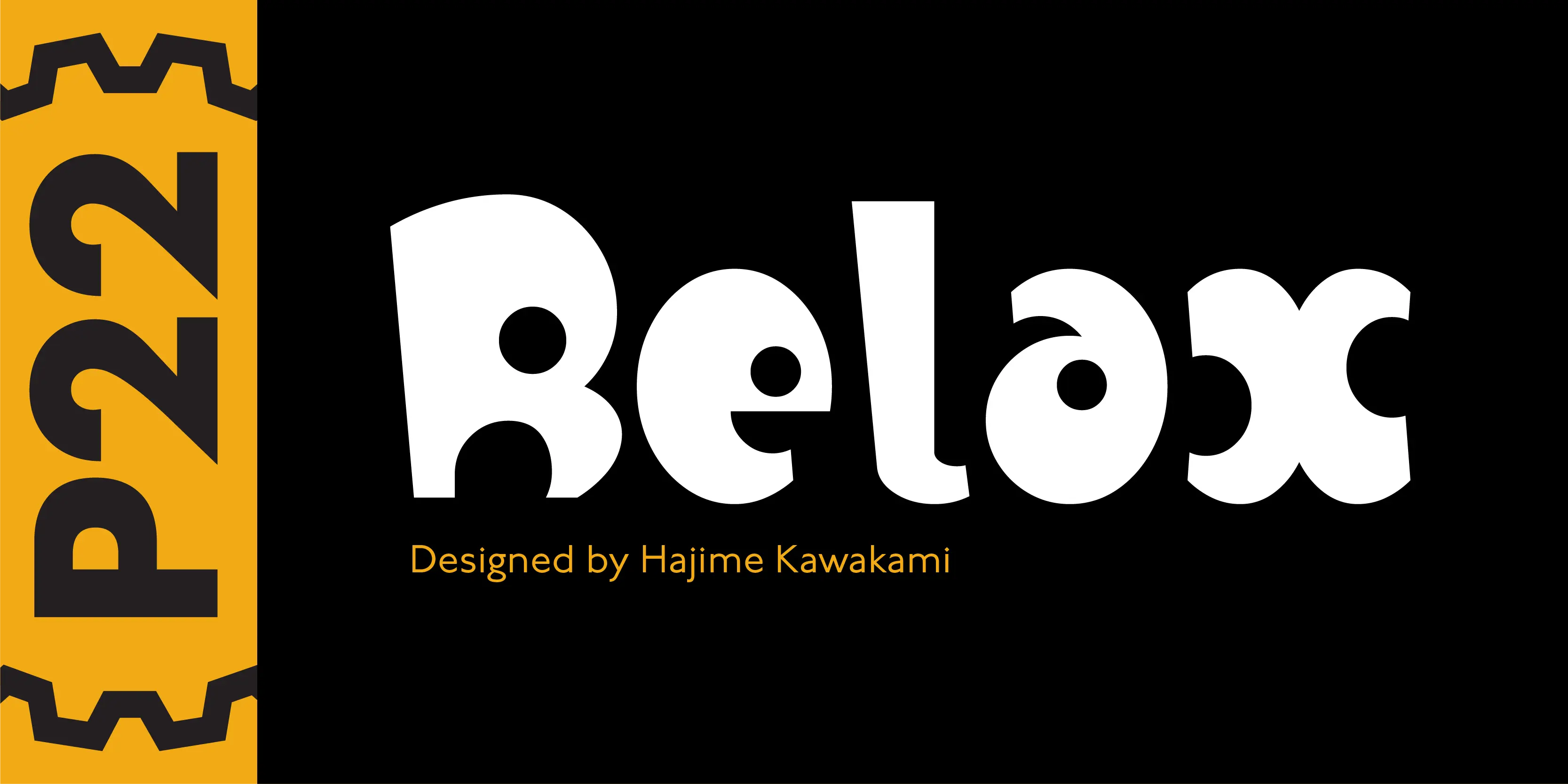 Relax font by P22 Type Foundry — the word Relax in a playful, ultra-bold white sans-serif font with circular counter spaces, above the text Designed by Hajime Kawakami, next to a yellow vertical band containing the letters P22 inside bracket-like gear shapes
