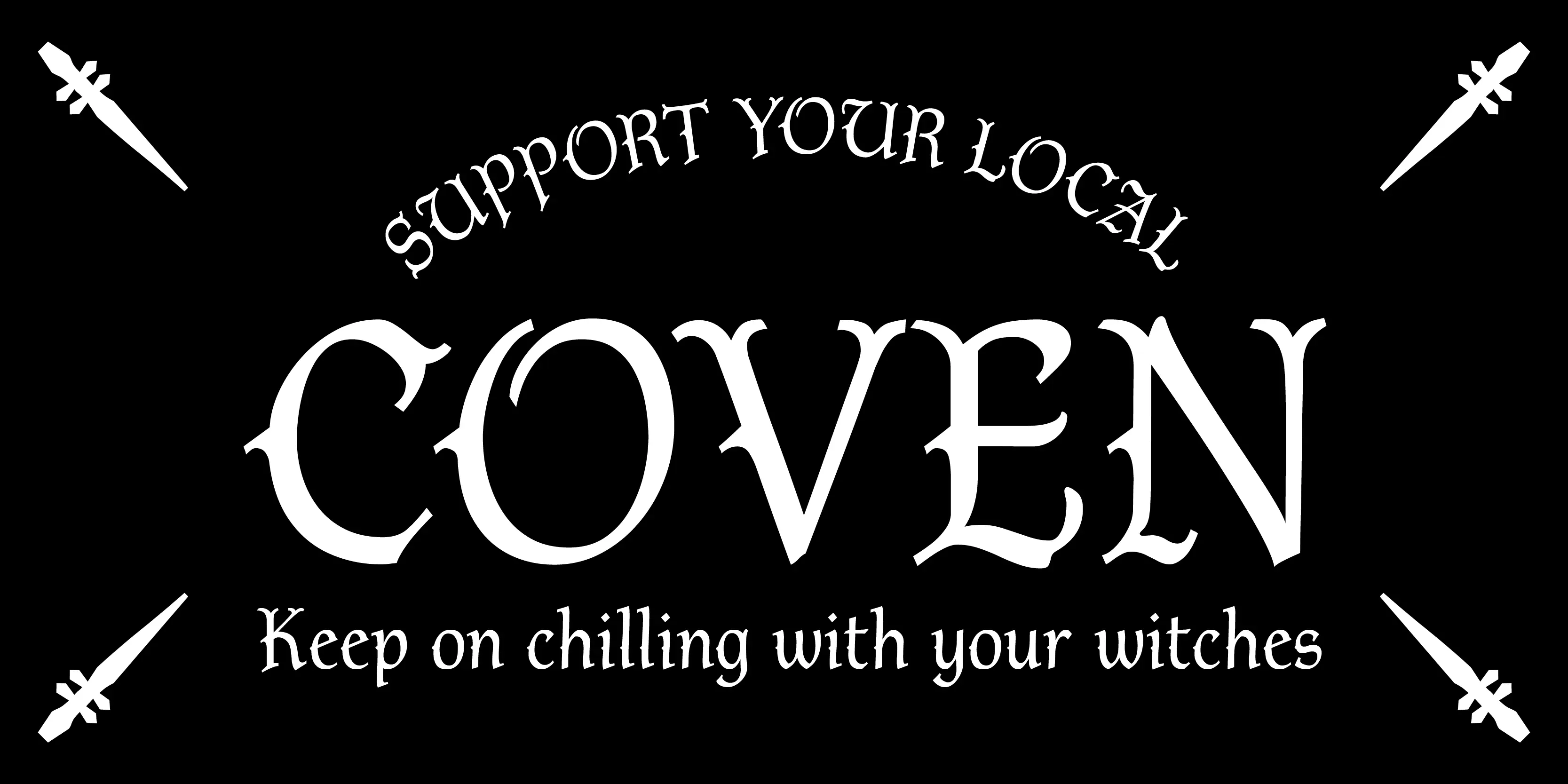 Ridley font by P22 Type Foundry — the words SUPPORT YOUR LOCAL, COVEN, and Keep on chilling with your witches in a white medieval-style serif font on a black background, flanked by four white dagger icons pointing inward from the corners