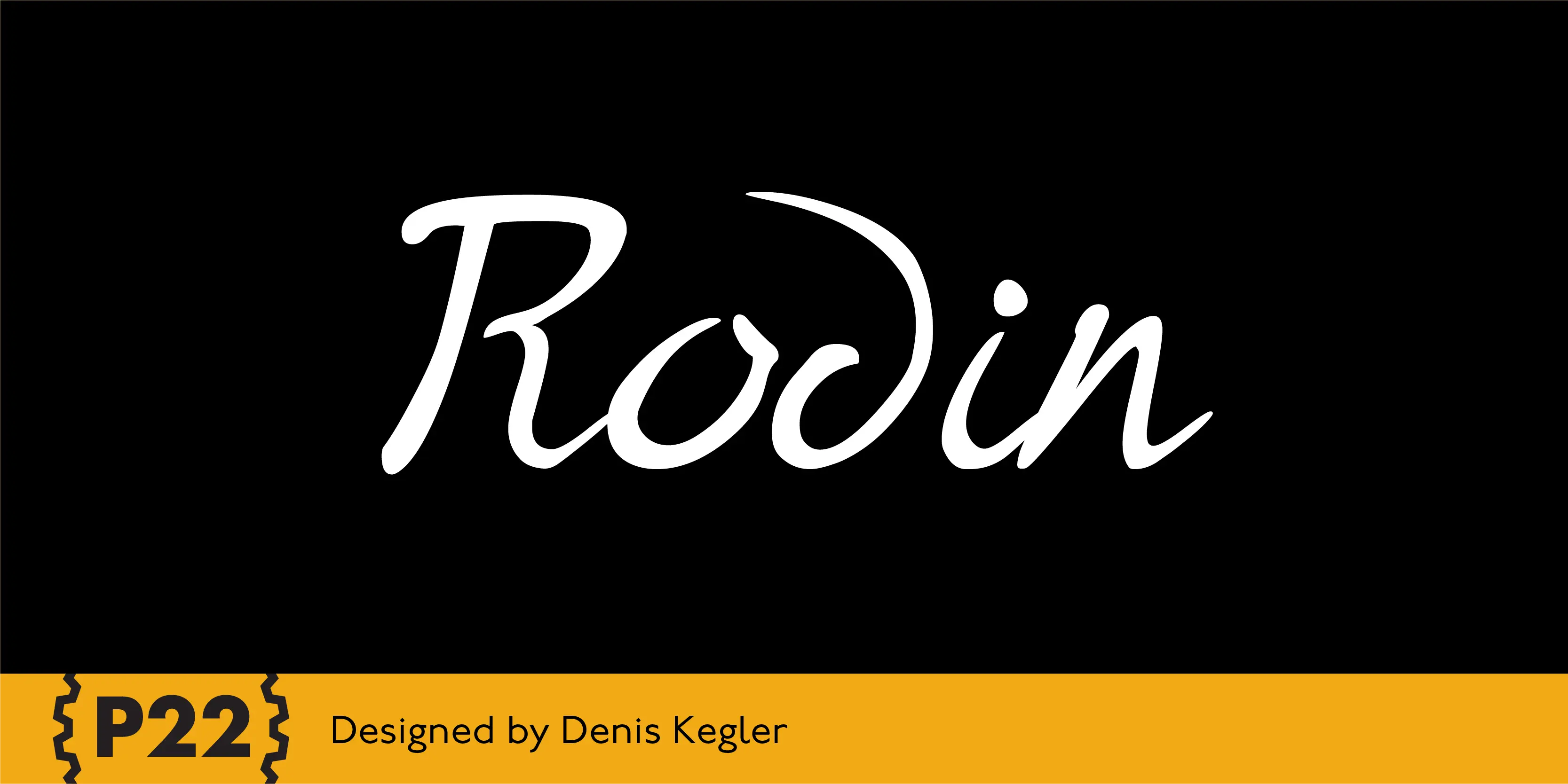 Rodin font by P22 Type Foundry — the word Rodin in a white, elegant cursive script on a black background, with a yellow footer bar containing the P22 logo and the text Designed by Denis Kegler