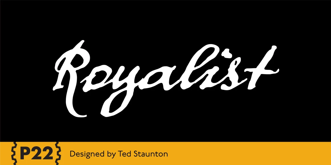 Royalist font by P22 Type Foundry — the word Royalist in a white, historical cursive script on a black background, with a yellow bottom banner containing the P22 logo and the text Designed by Ted Staunton