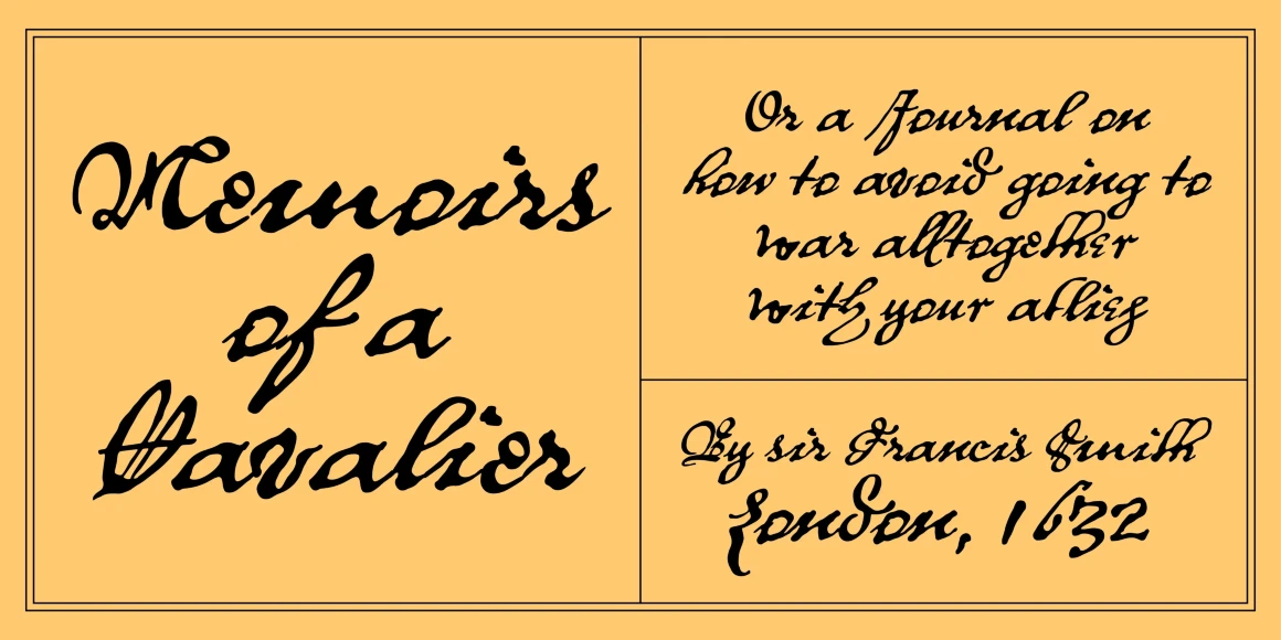 Royalist font by P22 Type Foundry — the words Memoirs of a Cavalier, Or a Journal on how to avoid going to war alltogether with your allies, and By sir Francis Smith London, 1632 in a black historical script font on a yellow background with thin black borders