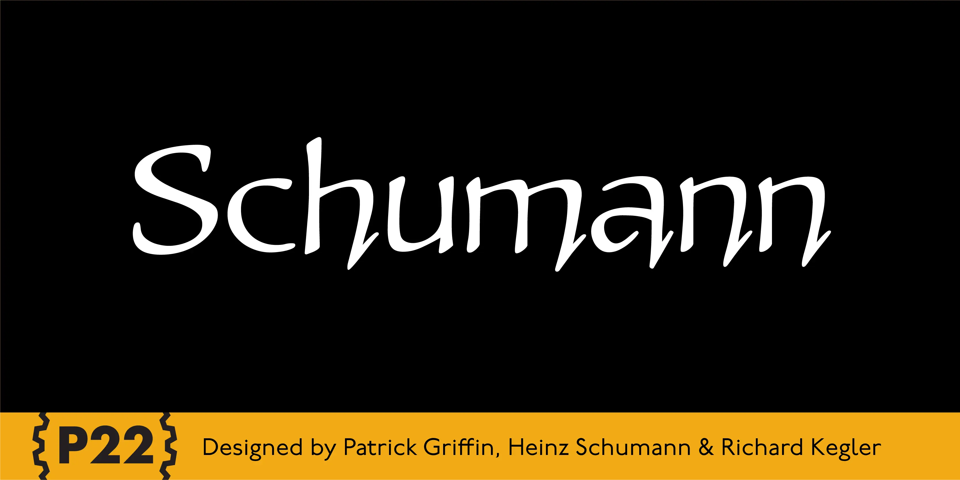 Schumann font by P22 Type Foundry — the word Schumann in a white, calligraphic upright script on a black background, above a yellow bar containing the P22 logo and the text Designed by Patrick Griffin, Heinz Schumann & Richard Kegler