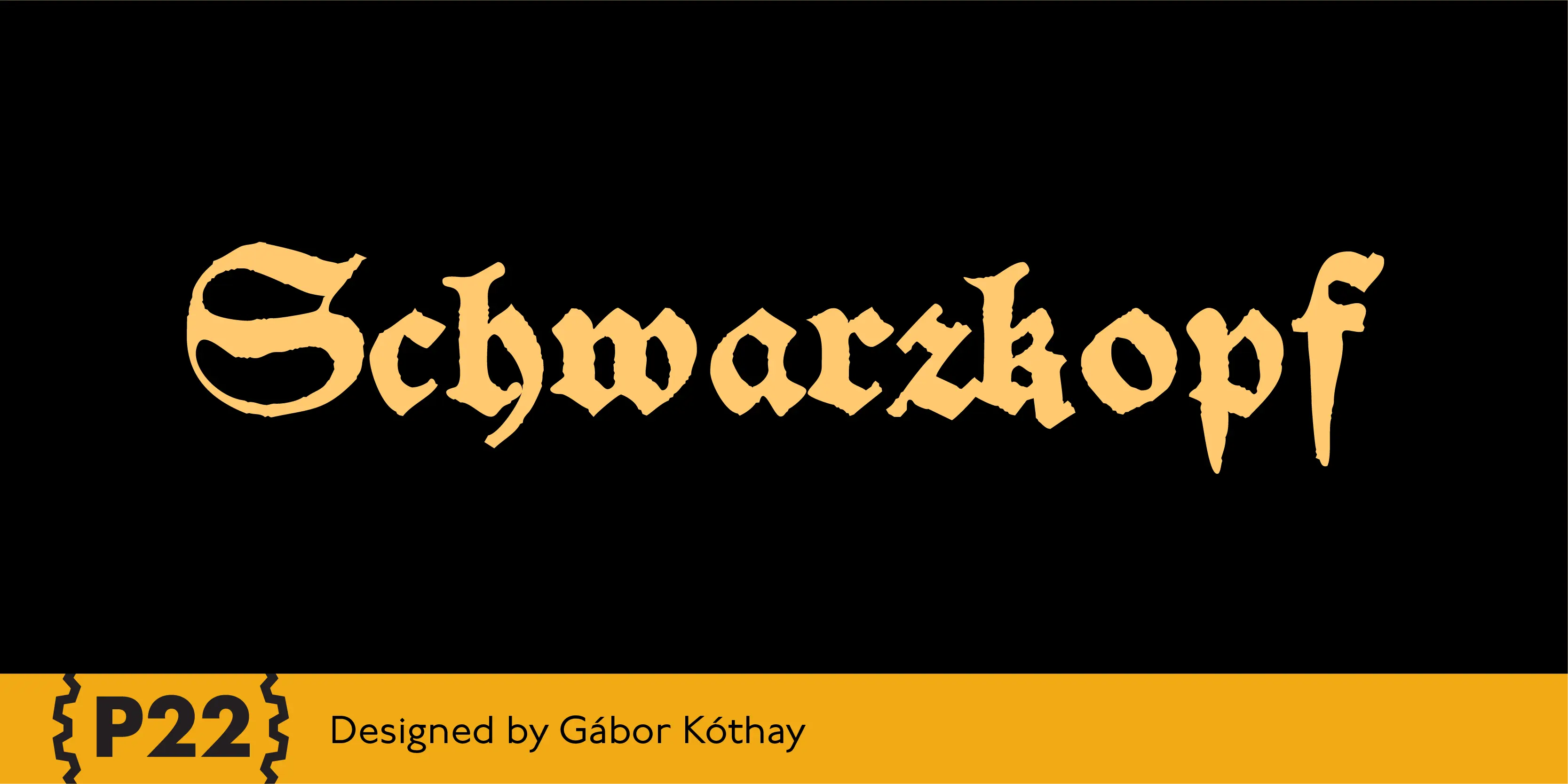 SchwarzKopf font by P22 Type Foundry — the word Schwarzkopf in a distressed, orange Schwabacher blackletter font on a black background, with a yellow bottom bar containing the P22 logo and the text Designed by Gábor Kóthay