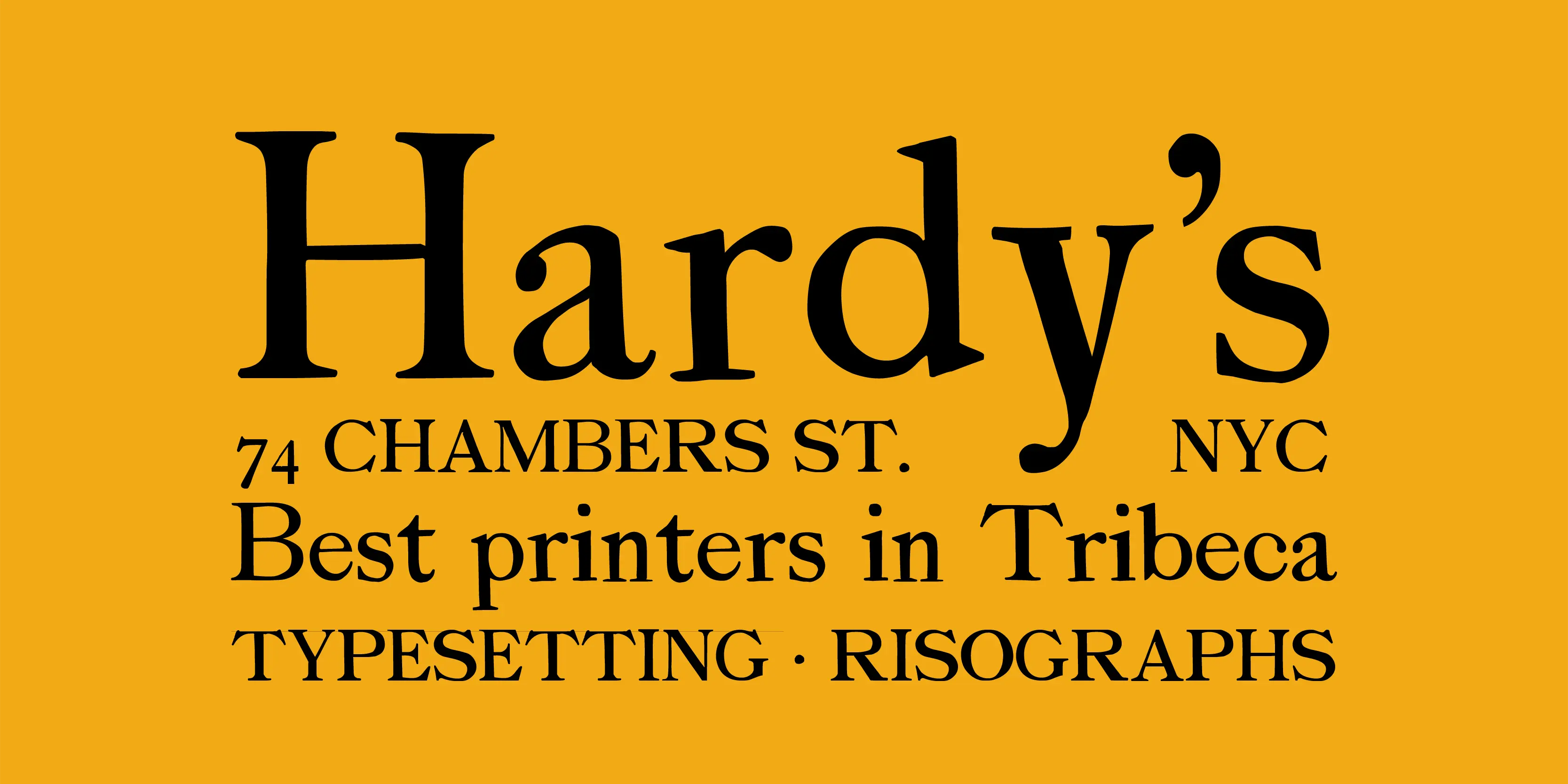 Sherwood font by P22 Type Foundry — the words Hardy’s, 74 CHAMBERS ST. NYC, Best printers in Tribeca, and TYPESETTING - RISOGRAPHS in a black serif typeface on a yellow background