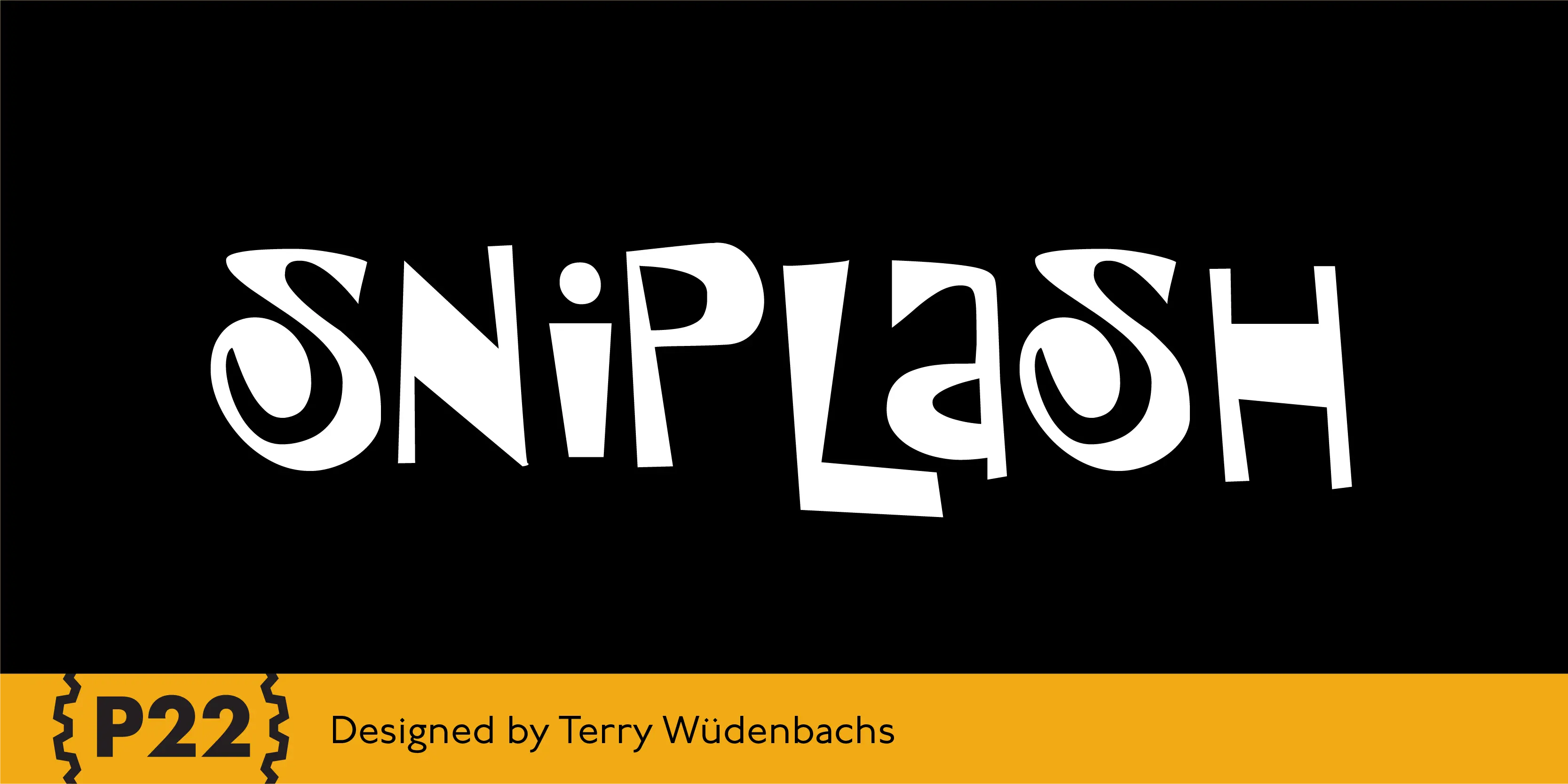 Sniplash font by P22 Type Foundry — the word SNIPLASH in a bouncy, cartoonish white font on a black background, above a yellow bar containing the text P22 and Designed by Terry Wüdenbachs
