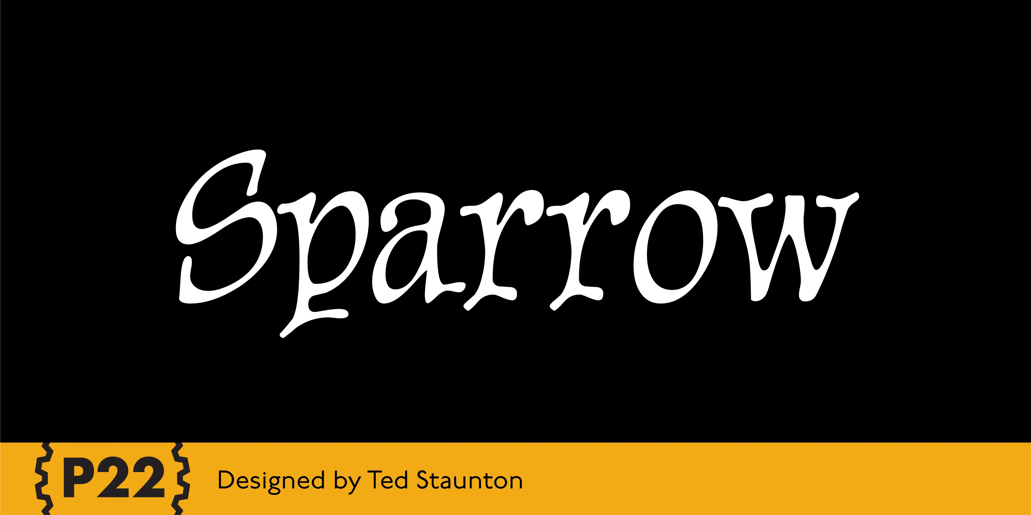 Sparrow font by P22 Type Foundry — the word Sparrow in a white calligraphic serif typeface on a black background, with a yellow bottom bar containing the P22 logo and the text Designed by Ted Staunton