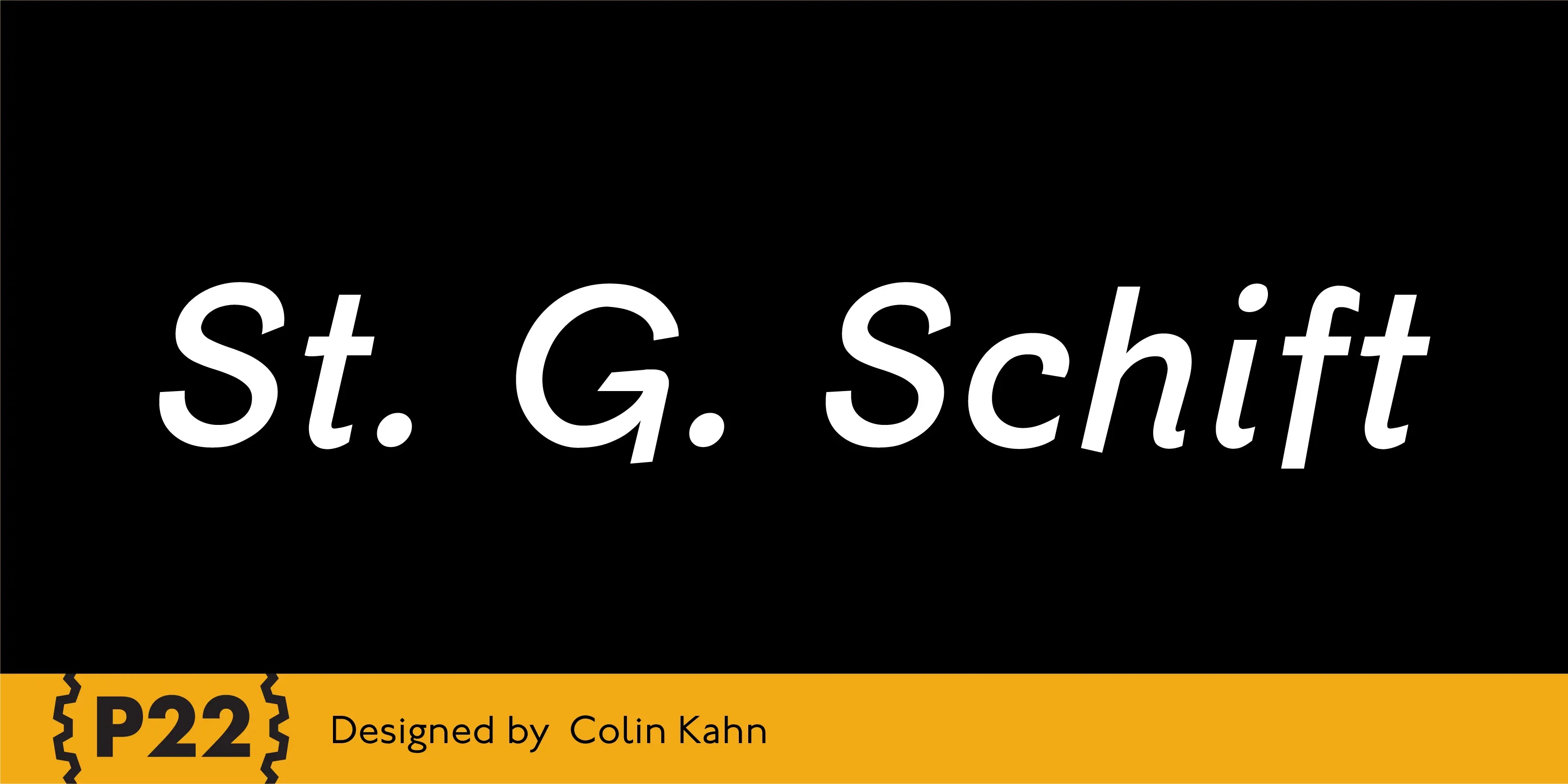 St. G. Schrift font by P22 Type Foundry — the words St. G. Schift in a white sans-serif typeface on a black background, with a yellow bottom banner containing the P22 logo and the text Designed by Colin Kahn