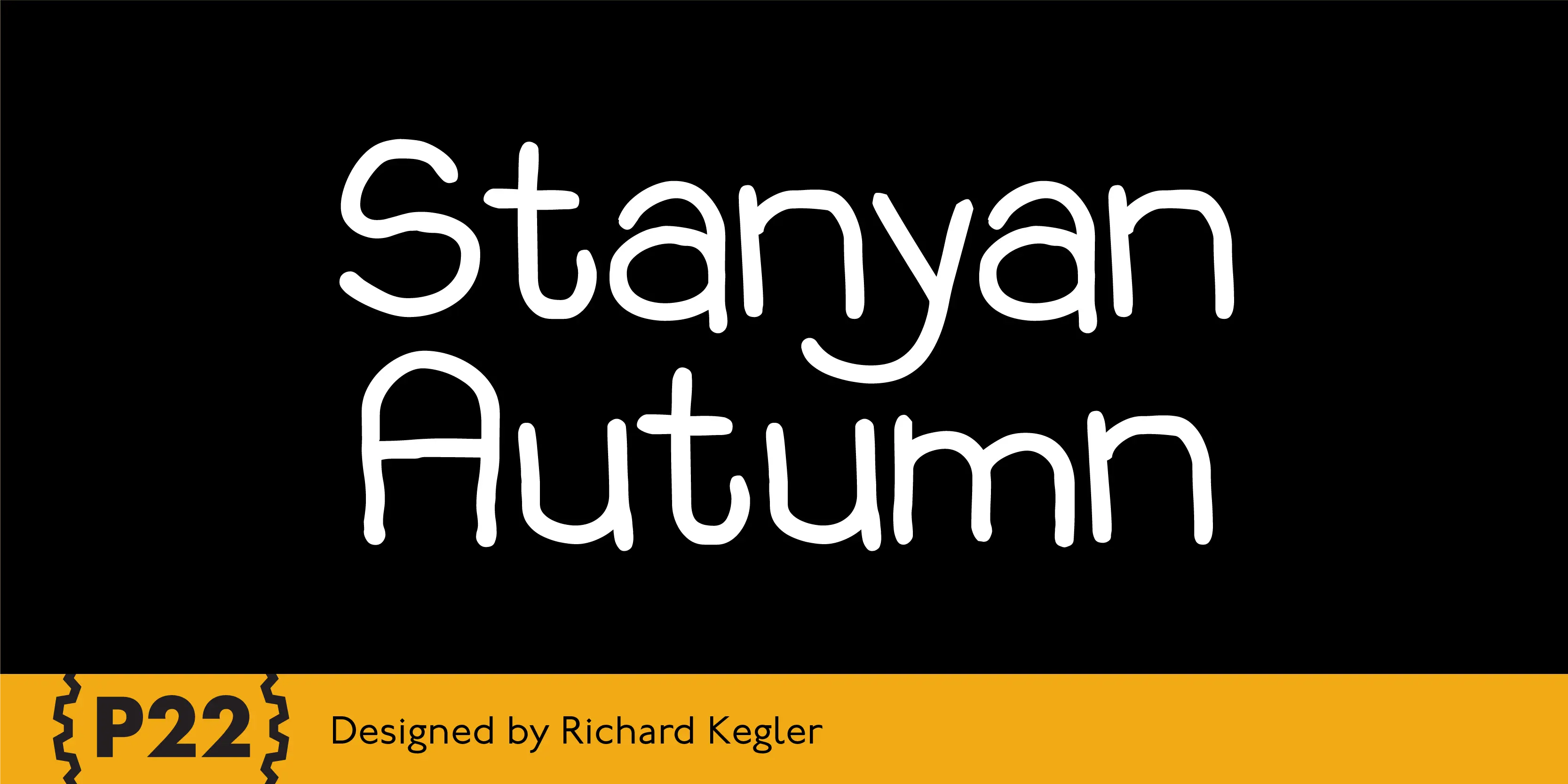 Stanyan Autumn font by P22 Type Foundry — the words Stanyan Autumn in a white, rounded hand-lettered style on a black background, with a yellow bar at the bottom containing the P22 logo and the text Designed by Richard Kegler
