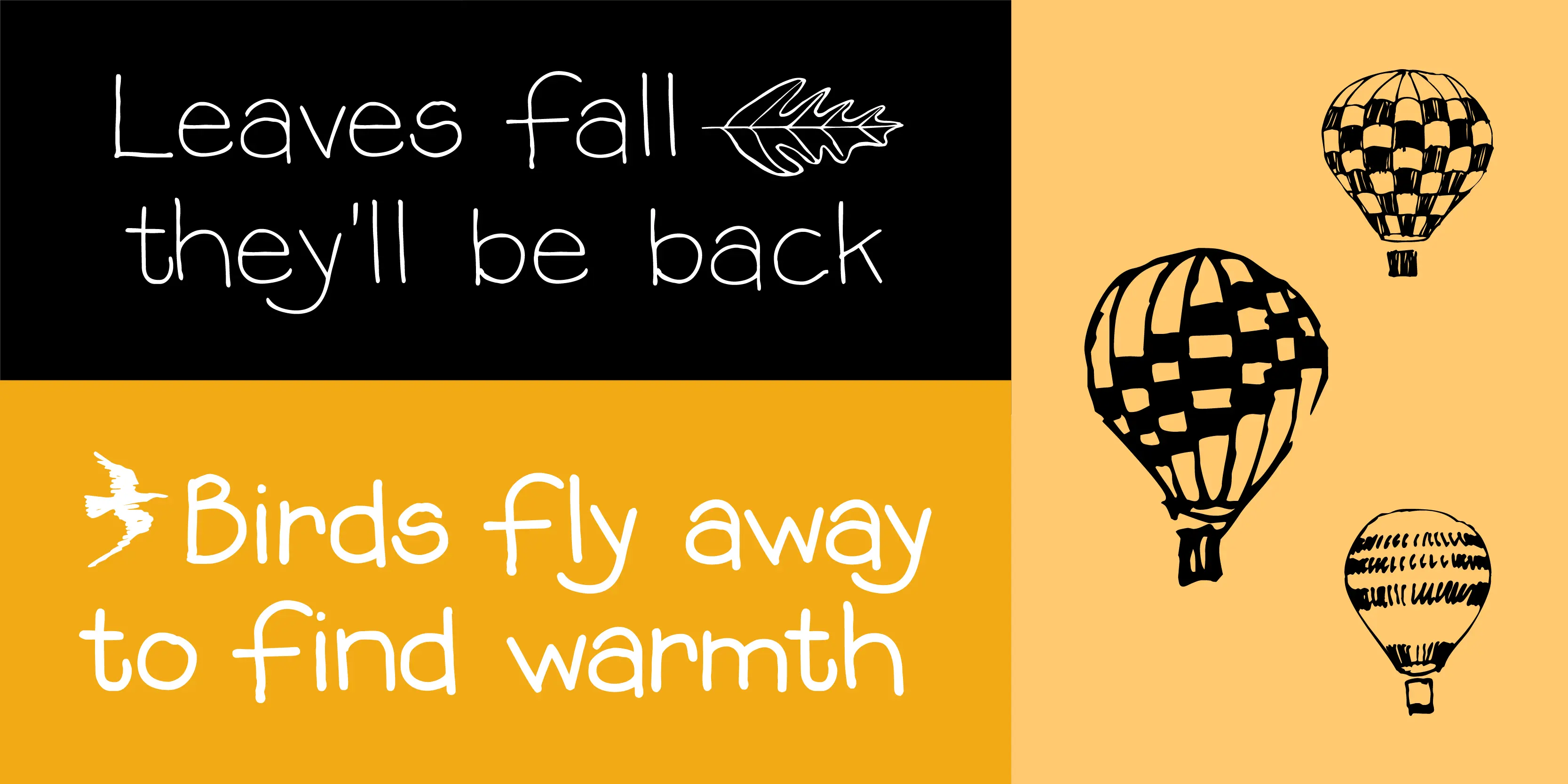 Stanyan Autumn font by P22 Type Foundry — the words “Leaves fall they’ll be back” in white hand-drawn lettering on a black background next to a leaf outline, above the words “Birds fly away to find warmth” in white hand-drawn lettering on a yellow background next to a bird icon, with three hand-drawn hot air balloons on a light orange background toffee background to the right