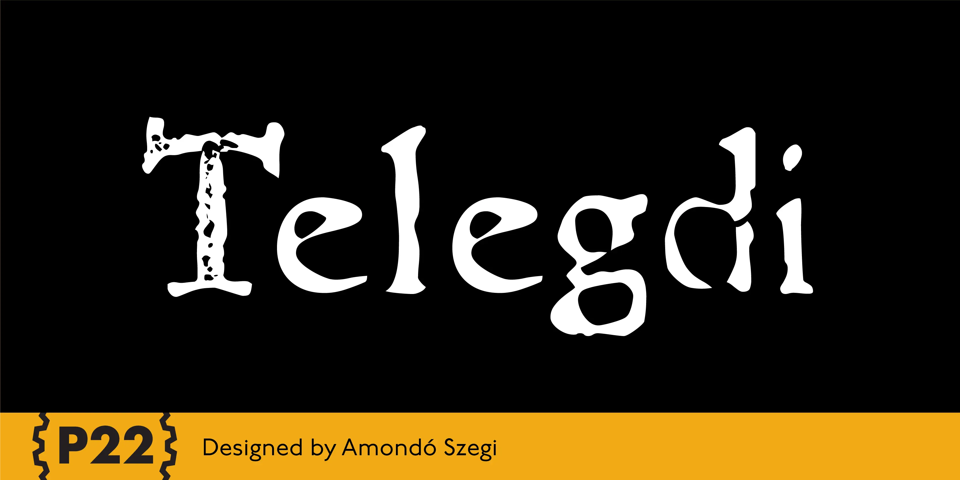 Telegdi font by P22 Type Foundry — the word Telegdi in a highly distressed, historical serif typeface on a black background, above a yellow stripe containing the text P22 and Designed by Amondó Szegi