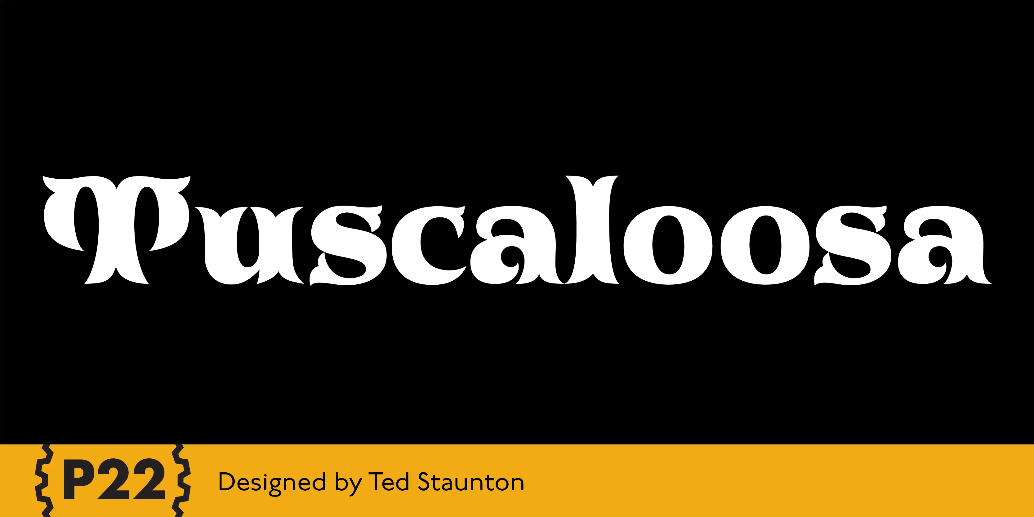 Tuscaloosa font by P22 Type Foundry — the word Tuscaloosa in a bold, high-contrast script with bifurcated Tuscan serifs on a black background, above a yellow banner with the text P22 and Designed by Ted Staunton