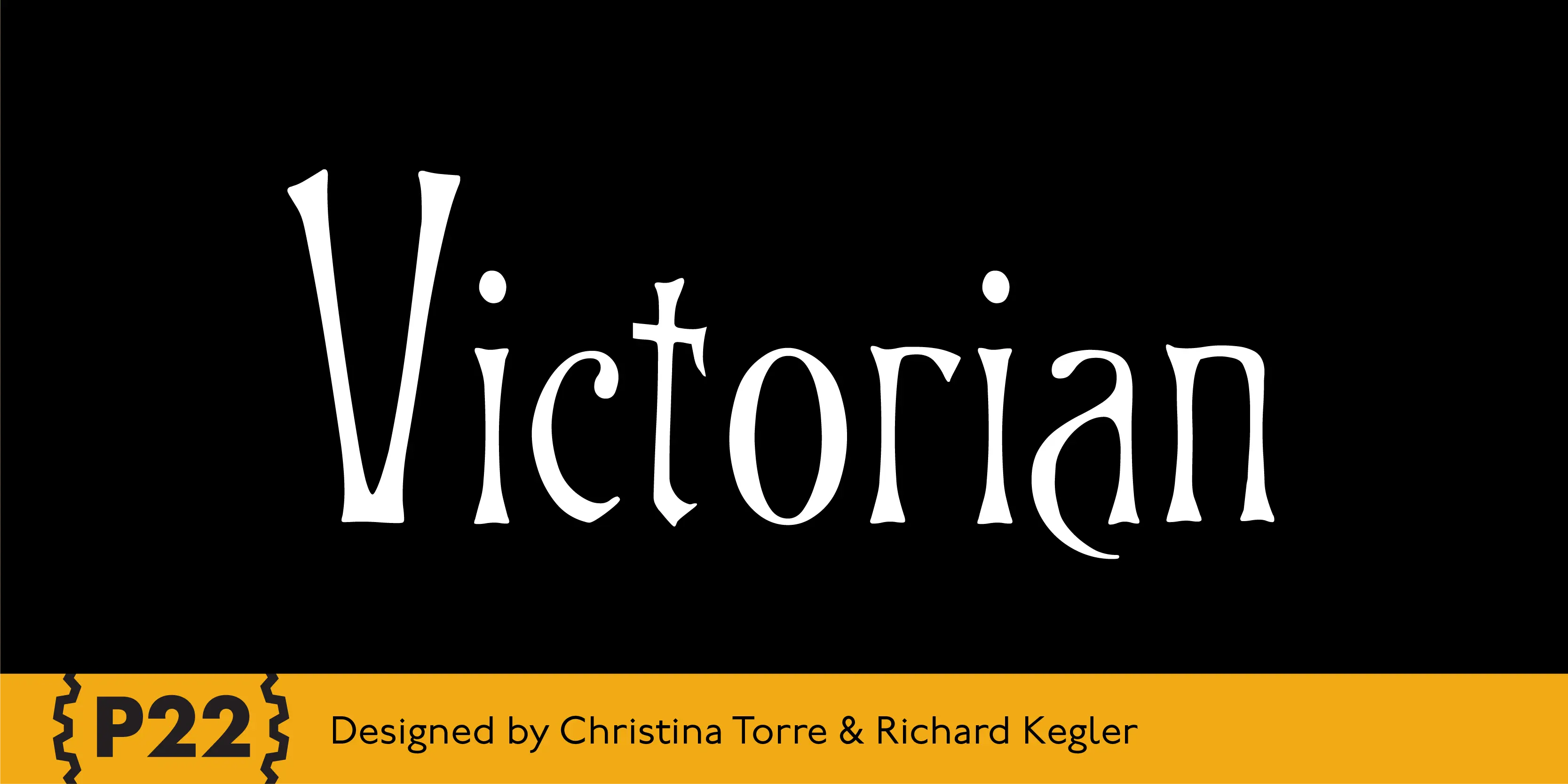 Victorian font by P22 Type Foundry — the word Victorian in a tall, high-contrast serif typeface on a black background, above a yellow bar containing the letters P22 in brackets and the text Designed by Christina Torre & Richard Kegler