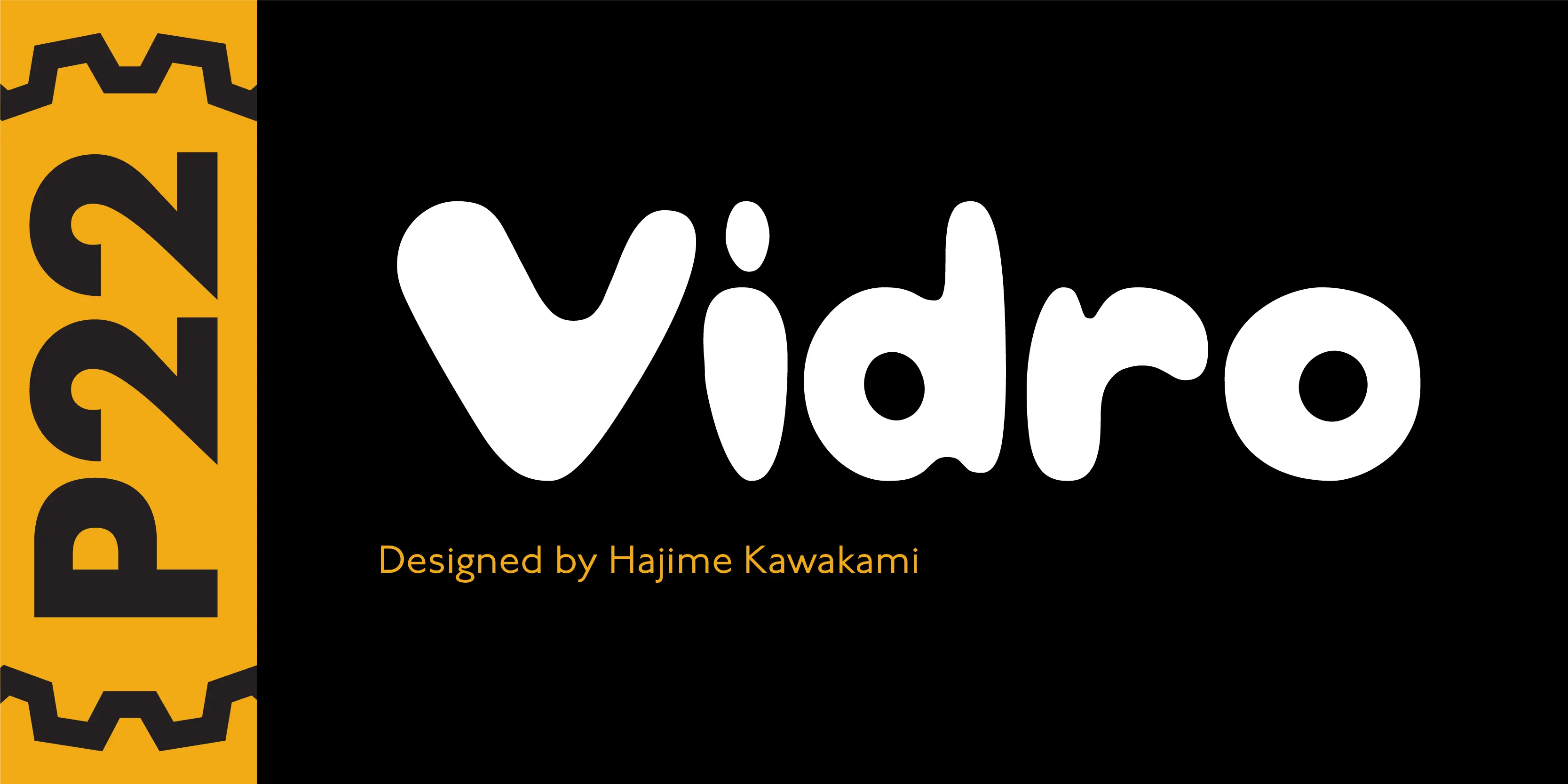 Vidro font by P22 Type Foundry — the word Vidro in white, rounded, irregular letters on a black background, with the text Designed by Hajime Kawakami below, and a yellow vertical band on the left containing the text P22 between bracketed by gear-like shapes