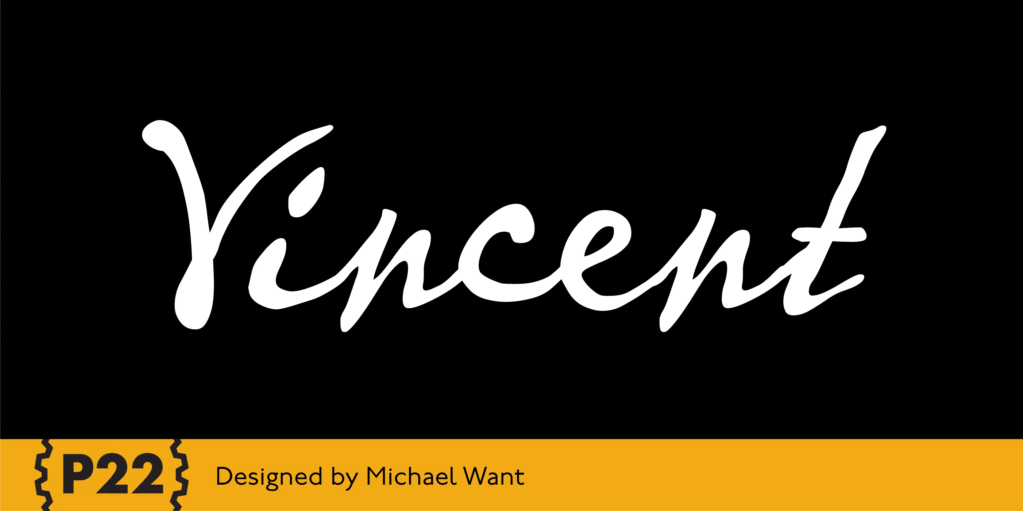 Vincent font by P22 Type Foundry — the word Vincent in a white, expressive handwriting script on a black background, with a yellow bottom banner containing the P22 logo and the text Designed by Michael Want