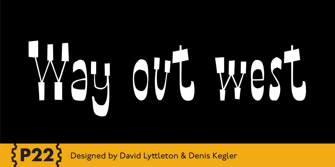 Way Out West font by P22 Type Foundry — the words Way Out West in a whimsical, hand-drawn white serif font on a black background, with a yellow bottom banner containing the P22 logo and the text Designed by David Lyttleton & Denis Kegler