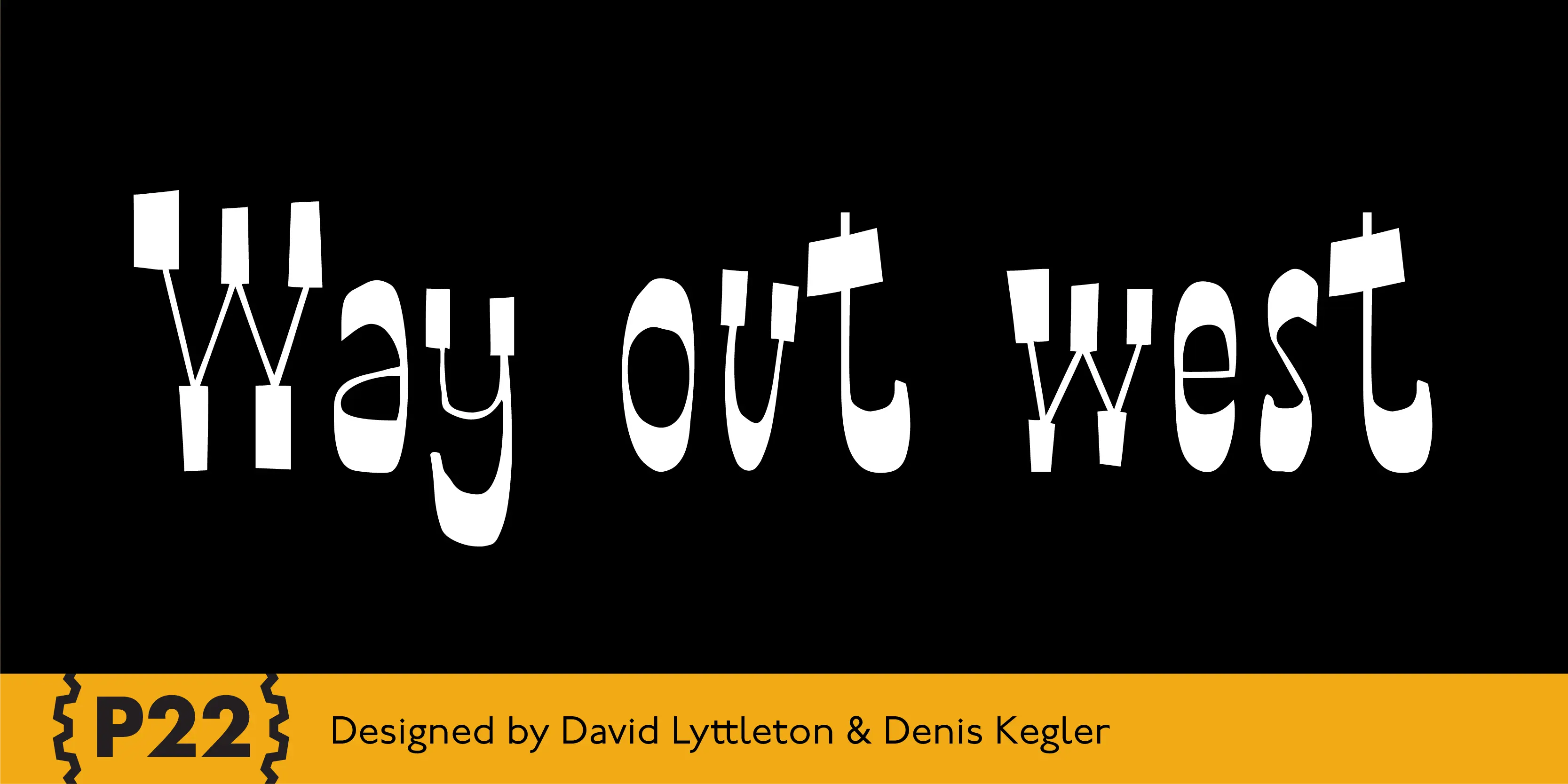 Way Out West font by P22 Type Foundry — the words Way Out West in a whimsical, hand-drawn white serif font on a black background, with a yellow bottom banner containing the P22 logo and the text Designed by David Lyttleton & Denis Kegler
