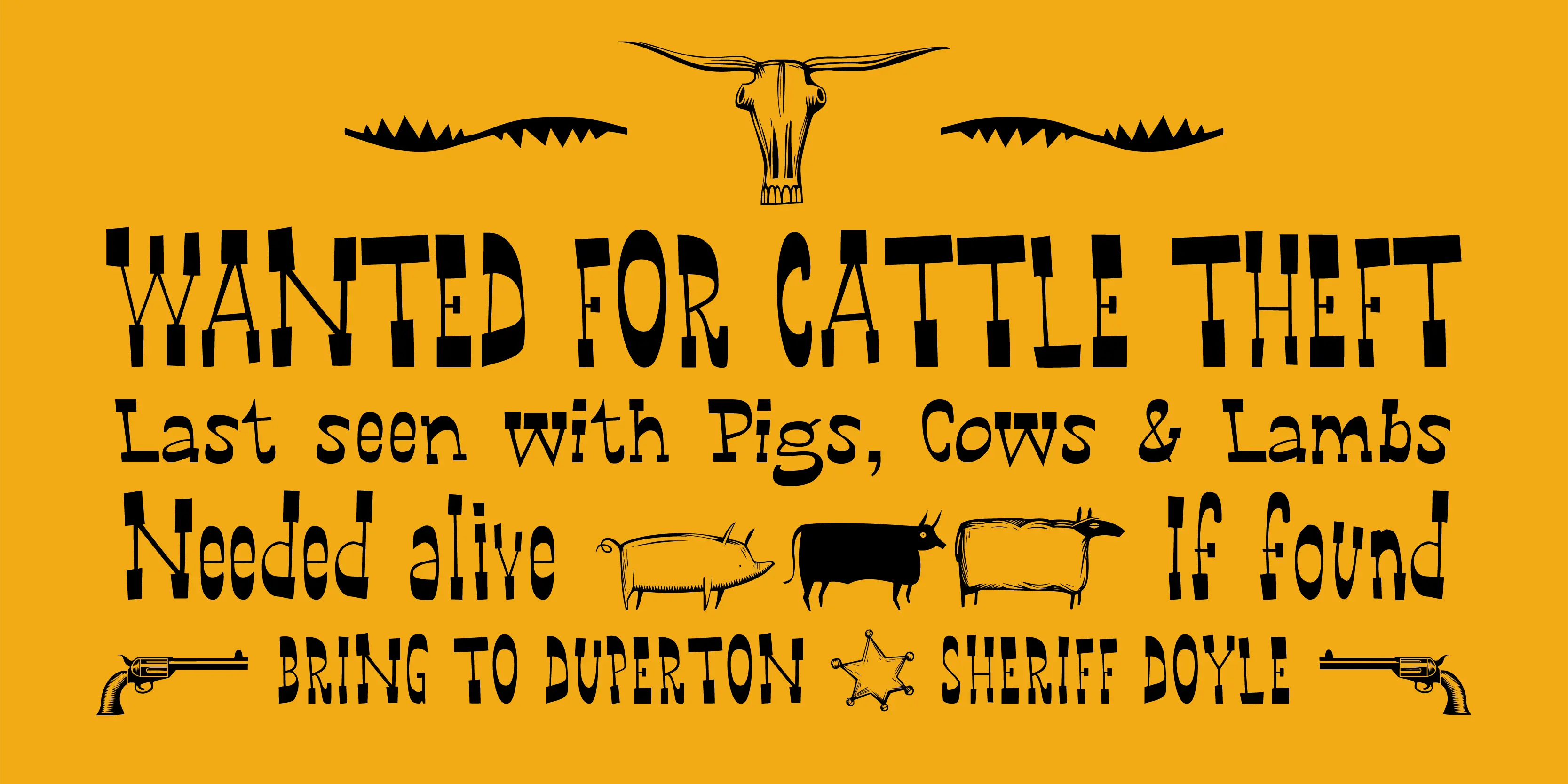 Way Out West font by P22 Type Foundry — the words WANTED FOR CATTLE THEFT, Last seen with Pigs, Cows & Lambs, Needed alive, If found, and BRING TO DUPERTON - SHERIFF DOYLE in black, hand-drawn Western-style lettering on a yellow background, adorned with a steer skull, illustrations of a pig, a cow, and a sheep, a sheriff star, and two revolvers