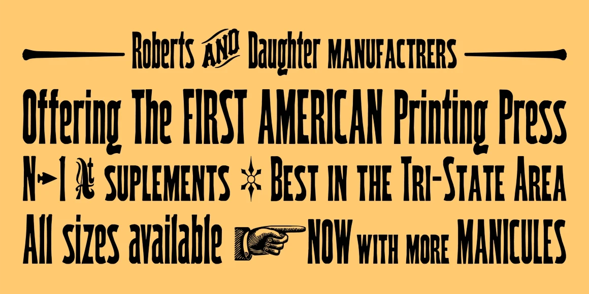 Wood Type font by P22 Type Foundry — the words ROBERTS AND DAUGHTER MANUFACTRERS, Offering The FIRST AMERICAN Printing Press, N-1 SUPLEMENTS BEST IN THE TRI-STATE AREA, and All sizes available NOW WITH MORE MANICULES in a condensed Tuscan-style wood type, accented by horizontal rules, a star, and a pointing hand icon on a yellow background
