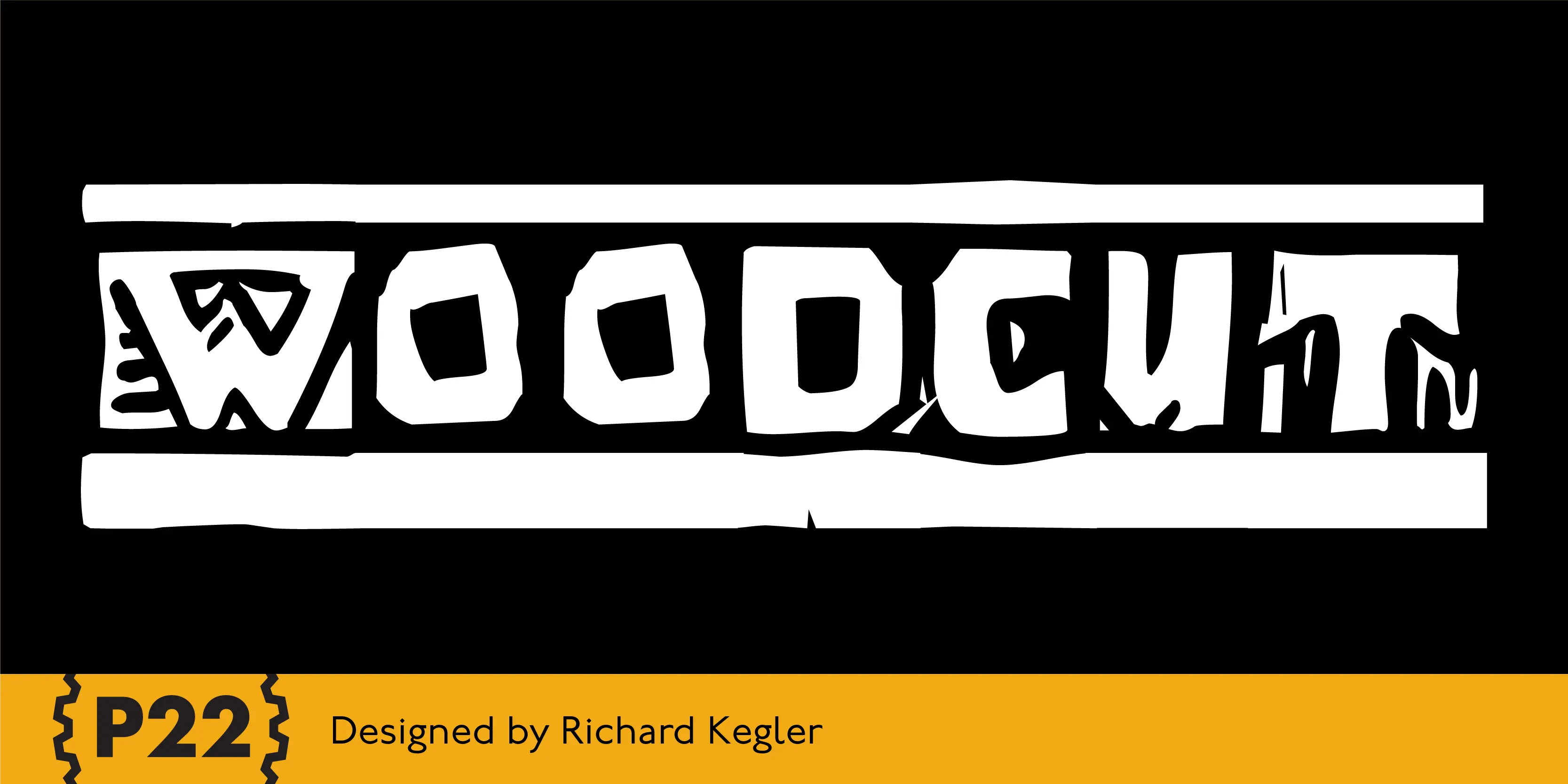 Woodcut font by P22 Type Foundry — the word WOODCUT in a rugged, blocky woodcut style between two horizontal white bars on a black background, with P22 and Designed by Richard Kegler on a yellow strip below