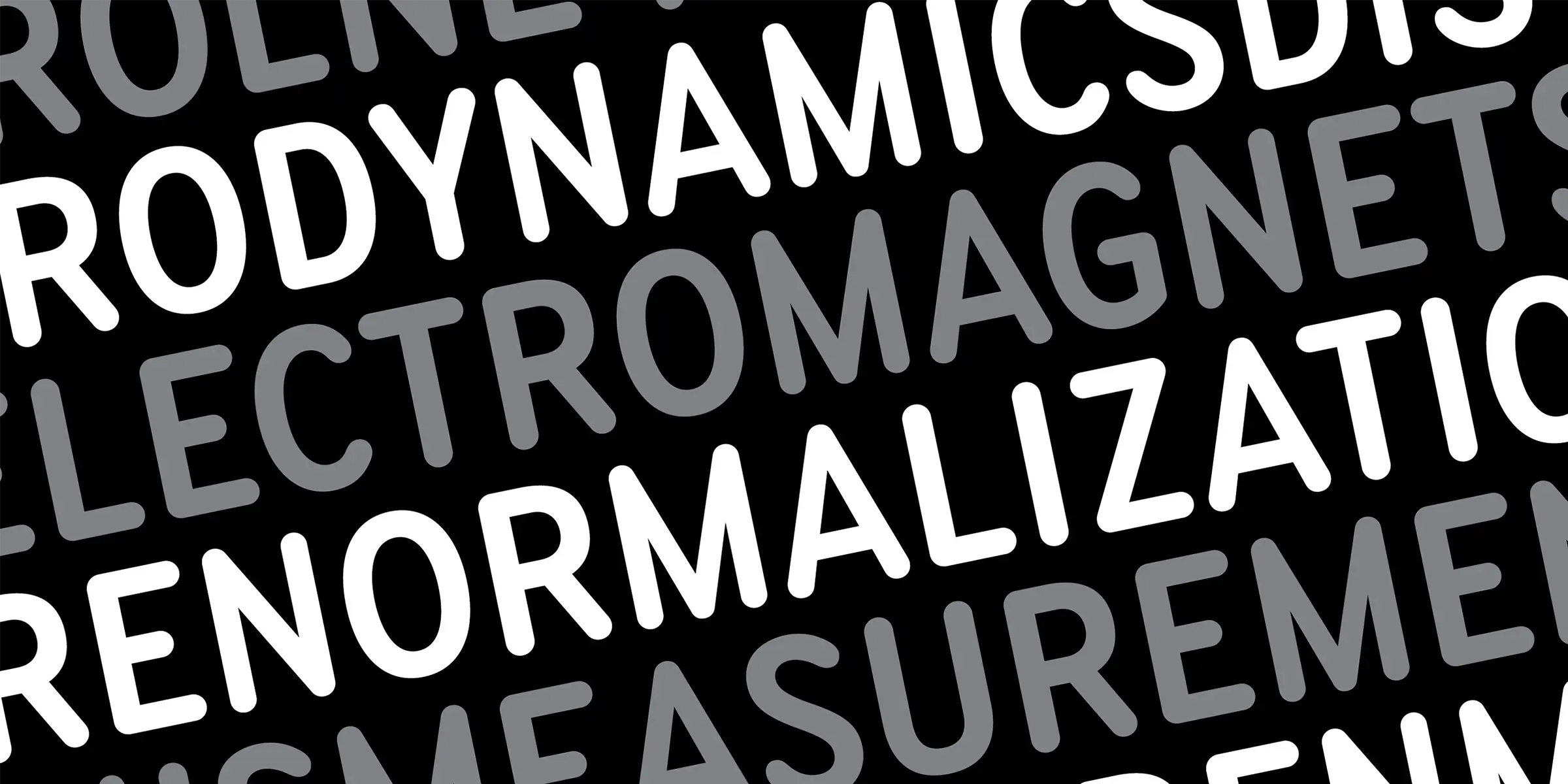 Bryant font by Process Type Foundry — the words AERODYNAMICS, ELECTROMAGNETS, RENORMALIZATION, and MEASUREMENT in a rounded, condensed sans-serif typeface, arranged in alternating white and gray diagonal lines on a black background