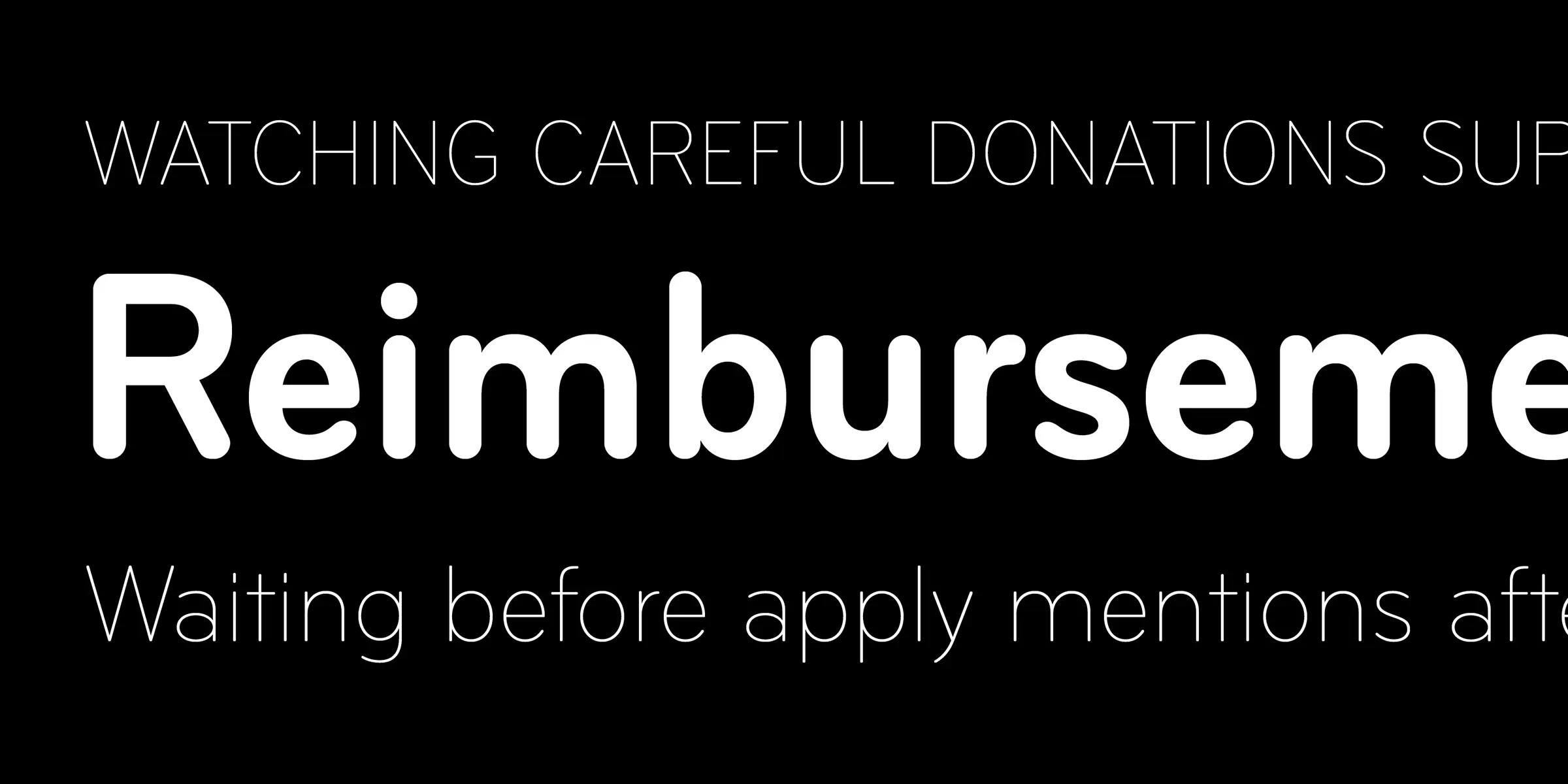 Bryant font by Process Type Foundry — the words WATCHING CAREFUL DONATIONS SUP, Reimburseme, and Waiting before apply mentions afte in white sans-serif lettering with rounded terminals on a black background