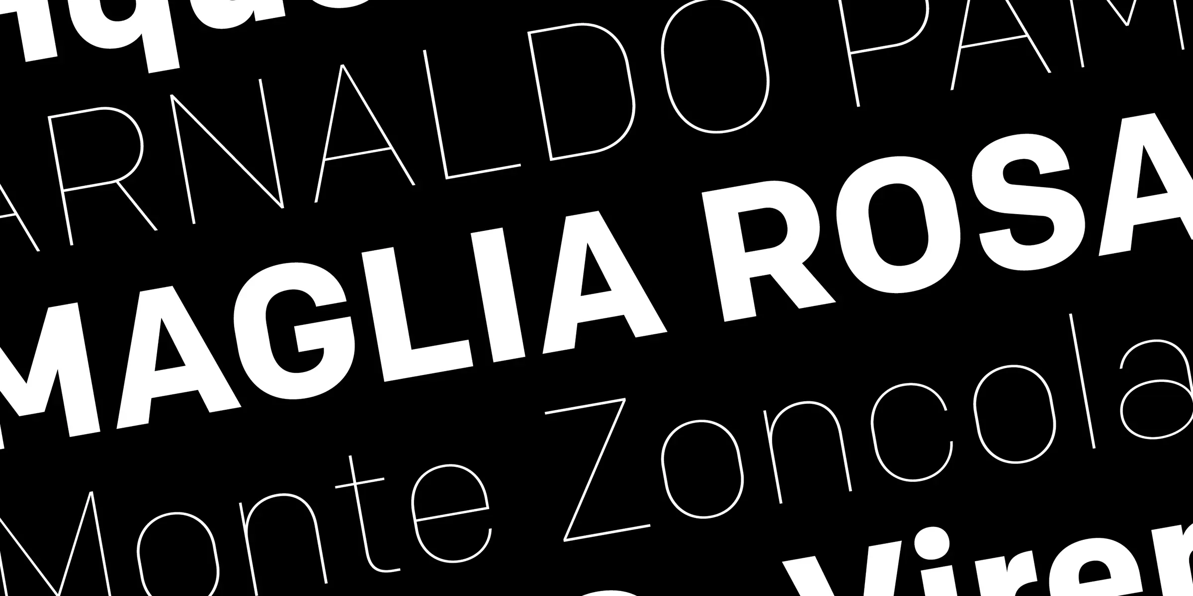 Colfax font by Process Type Foundry — the words “ARNALDO PAM”, “MAGLIA ROSA”, and “Monte Zoncola” in upright sans serif letters, alternating between thin outlines and solid forms.