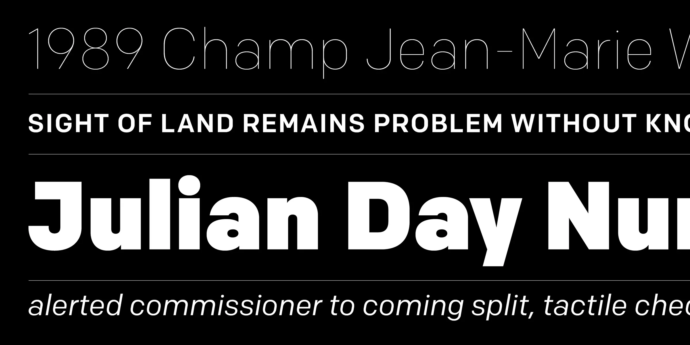 Colfax font by Process Type Foundry — the words “1989 Champ Jean-Marie V” in thin upright sans serif, “SIGHT OF LAND REMAINS PROBLEM WITHOUT KNO” in bold upright sans serif, “Julian Day Nur” in very bold upright sans serif, and “alerted commissioner to coming split, tactile chec” in thin italic sans serif
