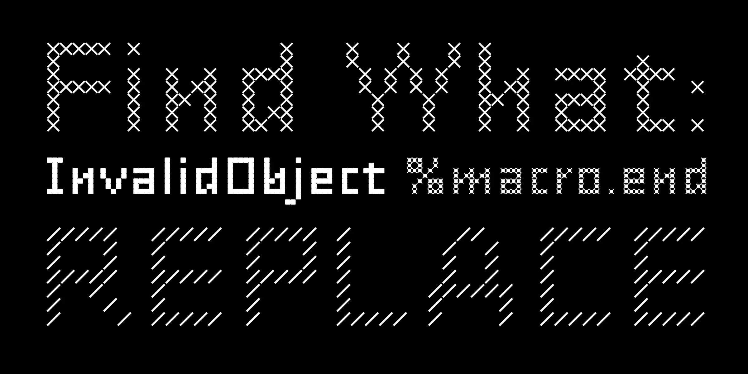 FindReplace font by Process Type Foundry — the words “Find What: InvalidObject %macro.end REPLACE” in three distinct pixelated styles, including cross-stitch, solid block, and diagonal lines