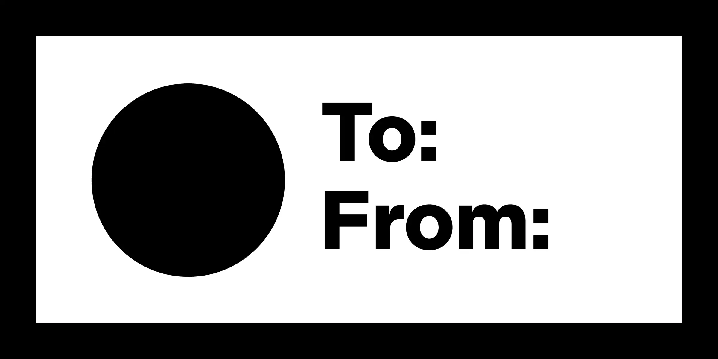 Indivisible font by Process Type Foundry — a black circle to the left of the sans-serif words “To:” and “From:”