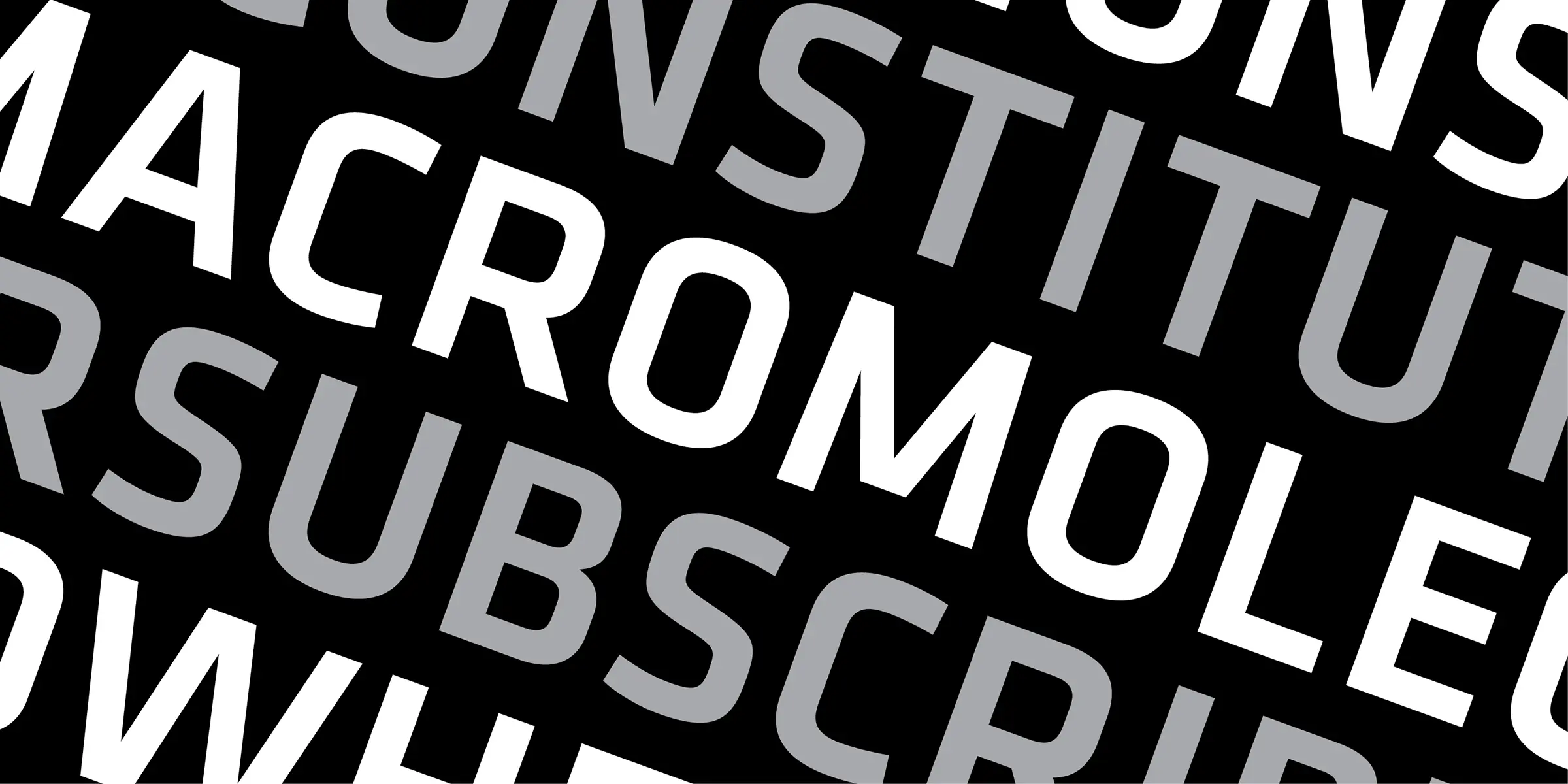 Klavika font by Process Type Foundry — overlapping sans serif letters in white and gray, including “MACROMOLE” and “SUBSCR”