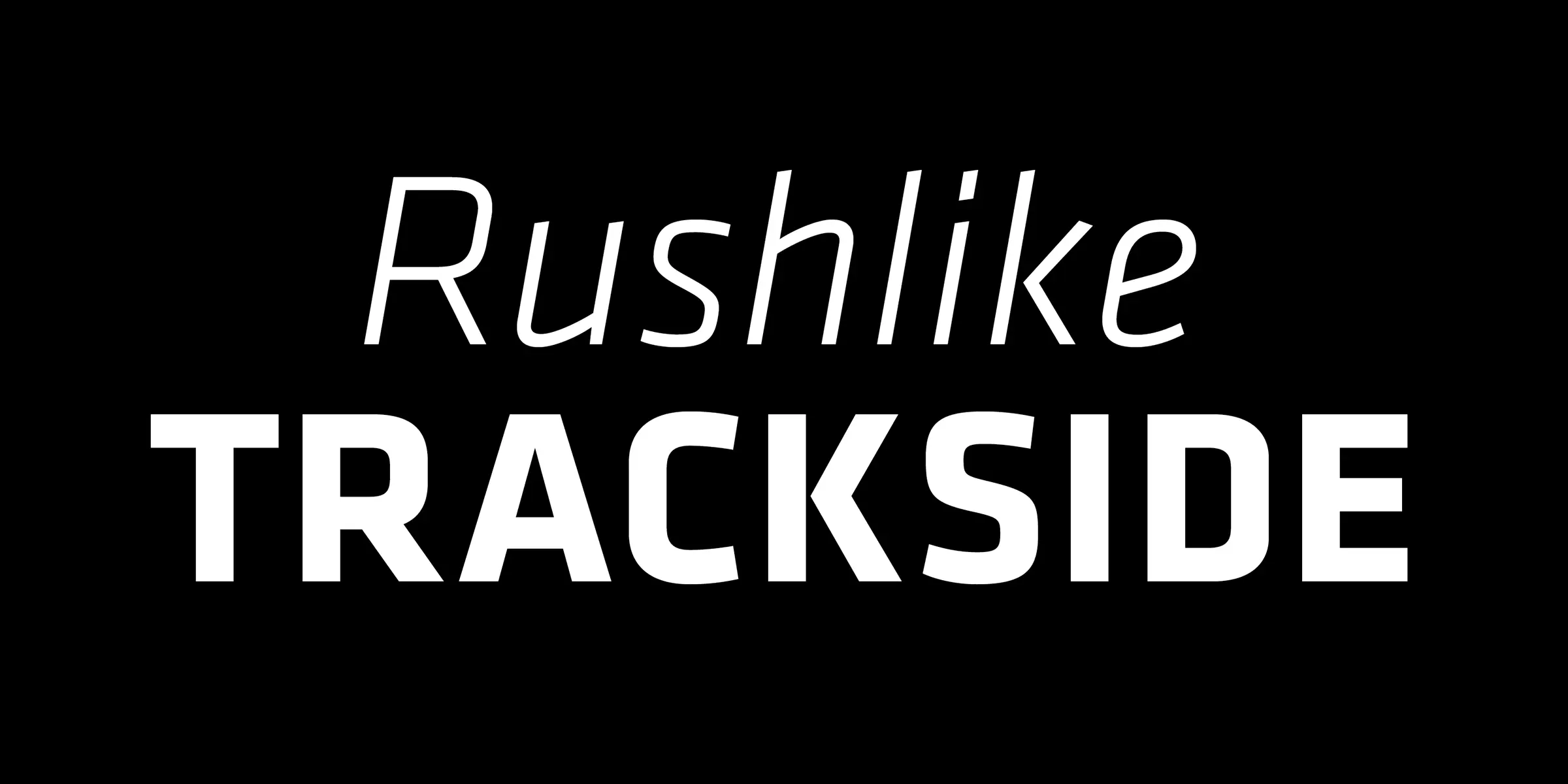 Klavika font by Process Type Foundry — the word “Rushlike” in italic sans serif above the upright sans serif word “TRACKSIDE”
