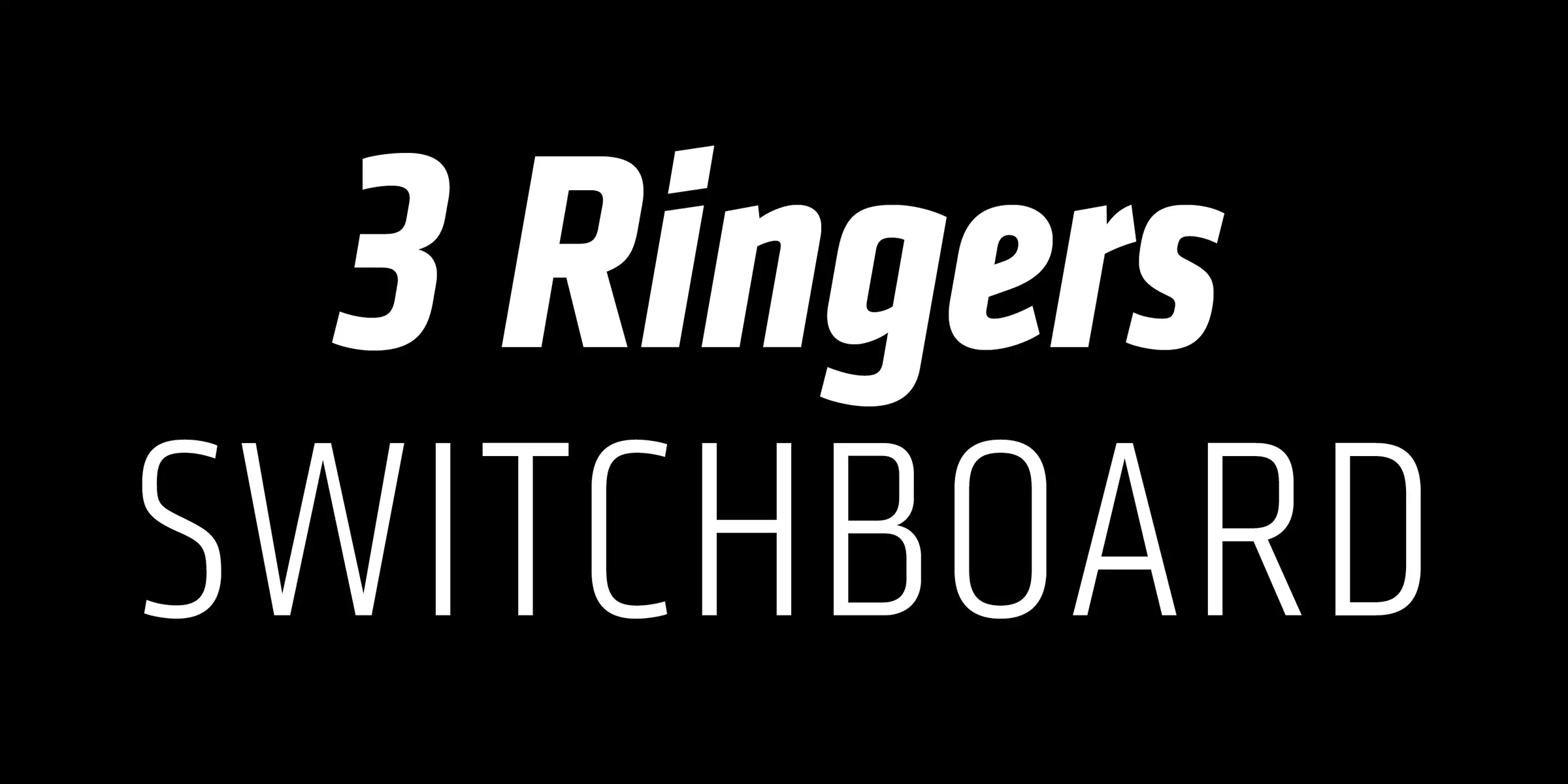 Klavika font by Process Type Foundry — the words 3 Ringers in a slanted sans-serif typeface, stacked above the word SWITCHBOARD in a tall, narrow, upright sans-serif typeface, all in white on a black background