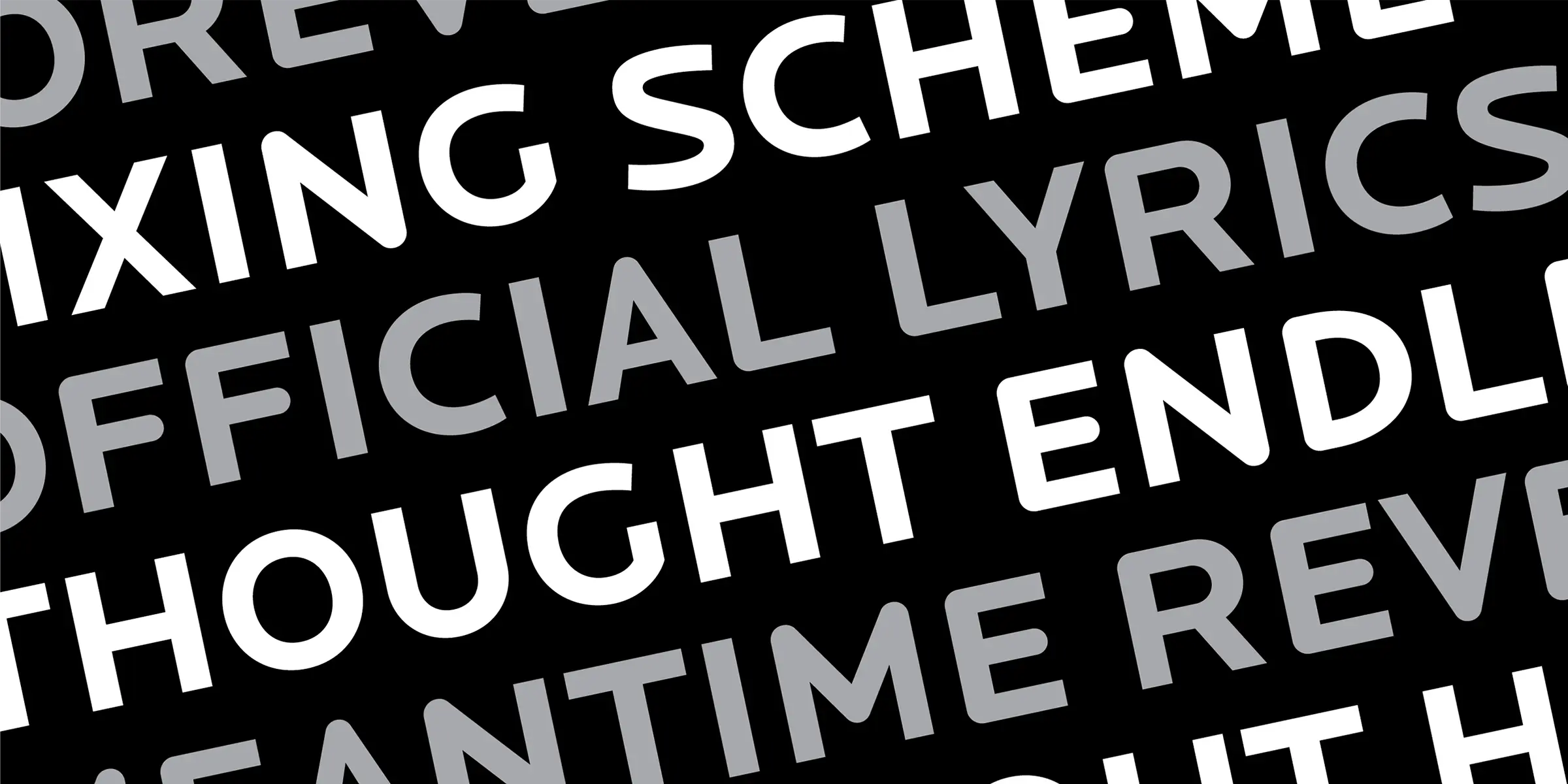 Locator font by Process Type Foundry — the words MIXING SCHEME, OFFICIAL LYRICS, THOUGHT ENDLESS, and MEANTIME REVEAL in alternating white and grey sans-serif lettering, set at a diagonal angle on a black background