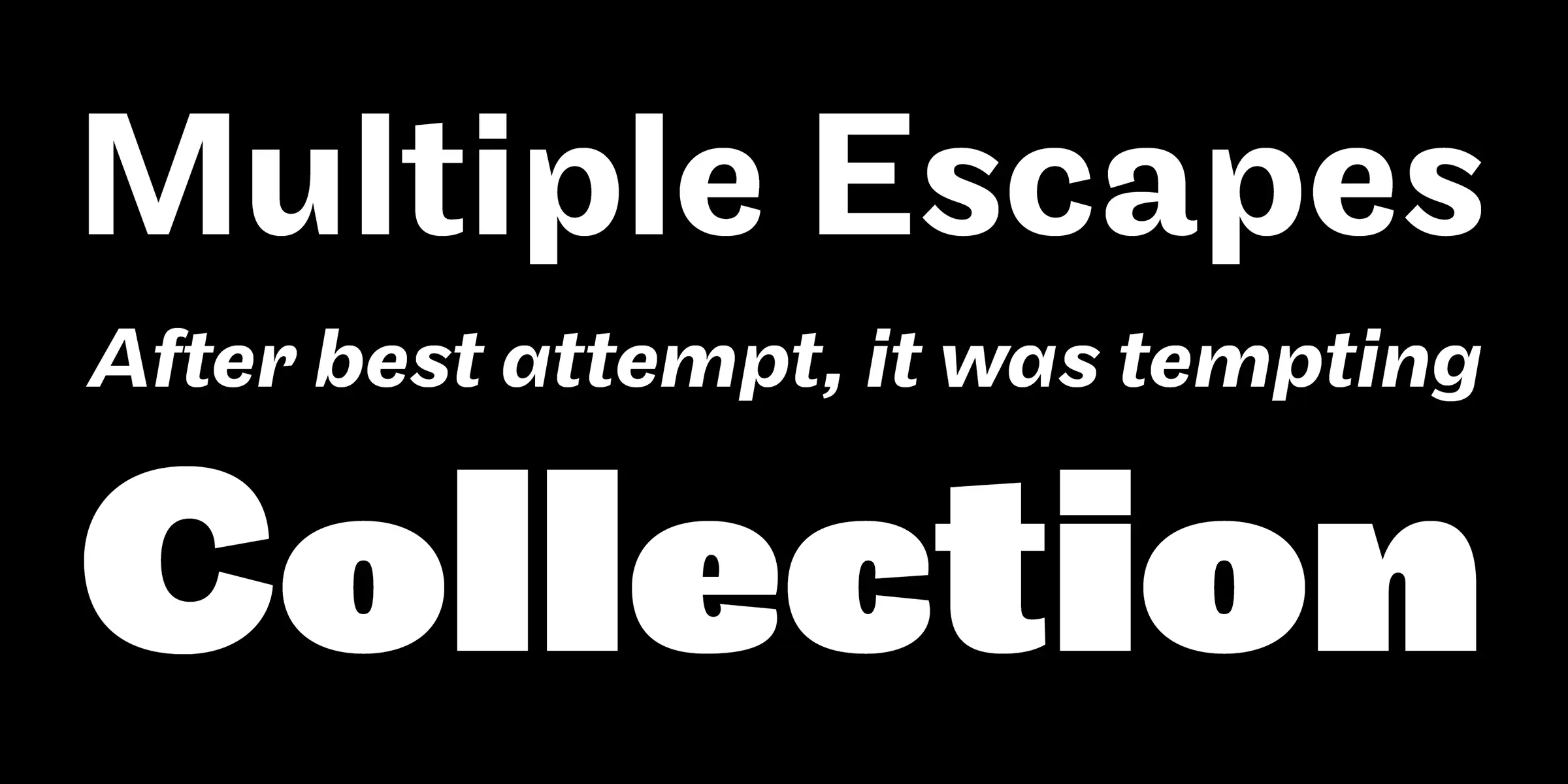 Maple font by Process Type Foundry — the words “Multiple Escapes” and “Collection” in an upright sans serif, with “After best attempt, it was tempting” in an italic sans serif between them