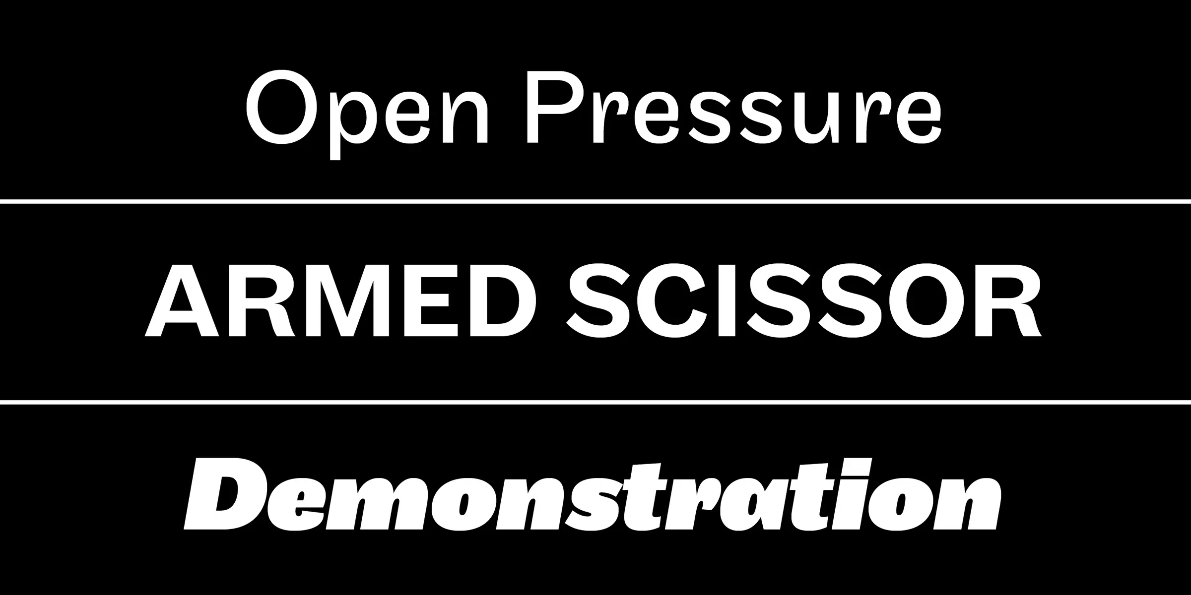 Maple font by Process Type Foundry — the words “Open Pressure” in upright sans serif, “ARMED SCISSOR” in upright sans serif capitals, and “Demonstration” in italic sans serif.